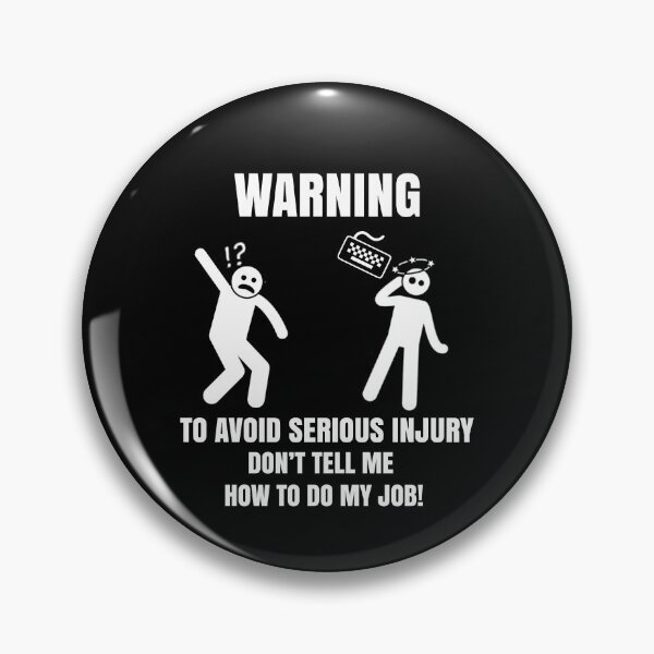 Item preview, Tech Humour - Warning! To Avoid Injury - Don't tell me how to do my job! designed and sold by clubtee.