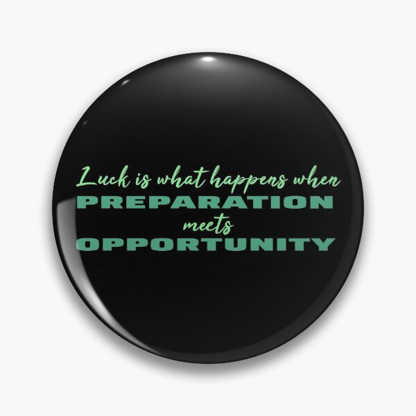 Item preview, Luck Is What Happens When Preparation Meets Opportunity designed and sold by superdumb70.