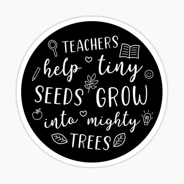 "Inspirational Teacher Quote: Teachers help tiny seeds grow into mighty