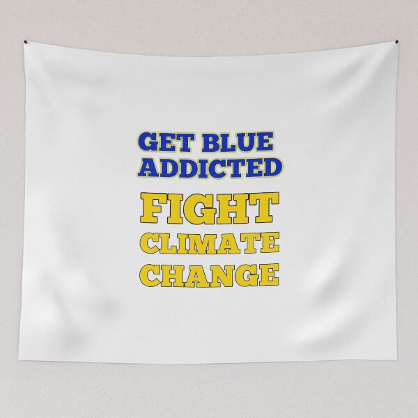 Item preview, Get Blue Addicted. Fight Climate Change designed and sold by RGRamsey.