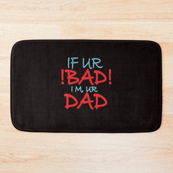 Item preview, if you are bad i am your dad designed and sold by your1ststore.