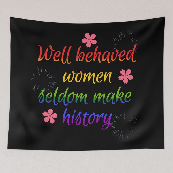 Item preview, Well Behaved Women Seldom Make History designed and sold by IslandDrip.