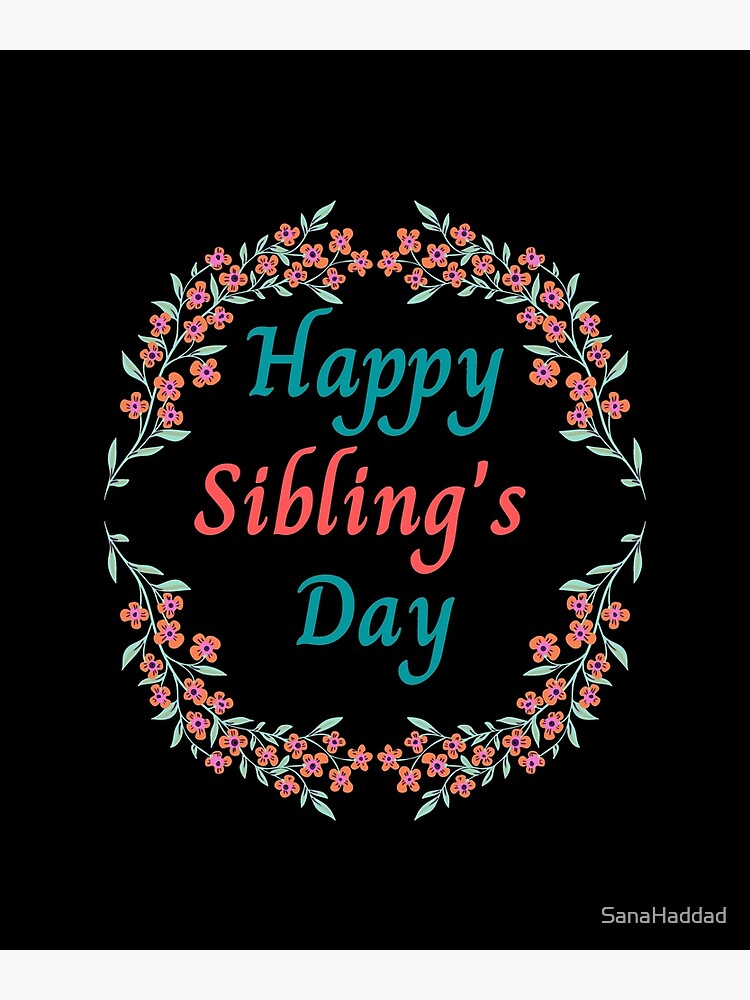 "Happy International Siblings Day" Poster by SanaHaddad Redbubble