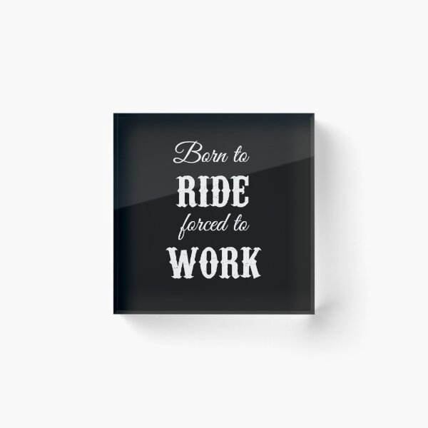 Item preview, Born to ride forced to work designed and sold by luisraultg.