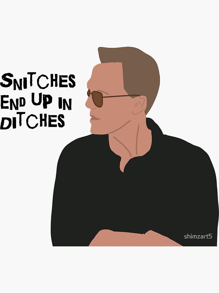 Snitches End Up In Ditches Meaning