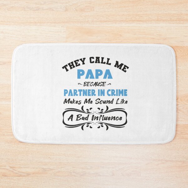 Item preview, They Call Me Papa Because Partner In Crime Makes Me Sound Like A Bad Influence designed and sold by designisthelife.