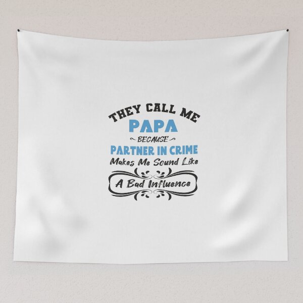 Item preview, They Call Me Papa Because Partner In Crime Makes Me Sound Like A Bad Influence designed and sold by designisthelife.