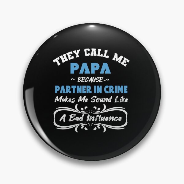 Item preview, They Call Me Papa Because Partner In Crime Makes Me Sound Like A Bad Influence designed and sold by designisthelife.