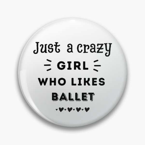 Item preview, Just a crazy girl who likes ballet designed and sold by TheGreenGoat.