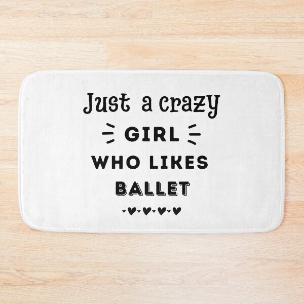 Item preview, Just a crazy girl who likes ballet designed and sold by TheGreenGoat.