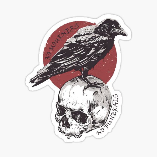 No Mourners, No Funerals - Six of Crows Sticker