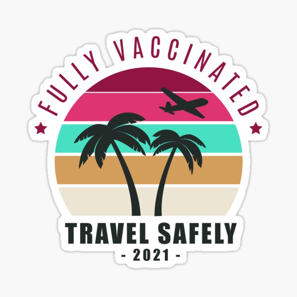 Fully Vaccinated 2021- Travel Safely - I'm Vaccinated Sticker
