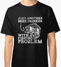 Just another Beer drinker with a Fishing problem Classic T-Shirt