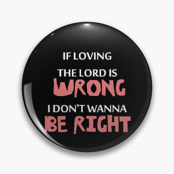 Item preview, If Loving the Lord is WRONG I Don't Wanna Be RIGHT designed and sold by iSalem.