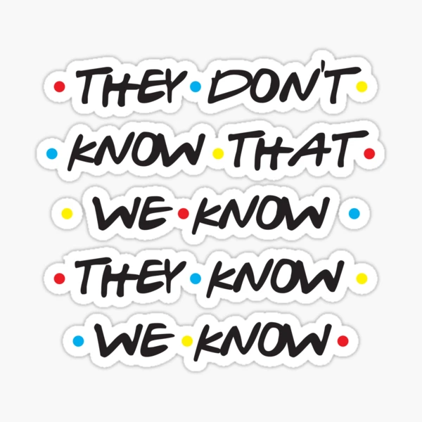 They Don't Know That We Know They Know We Know Sticker for Sale by  StellarShirts