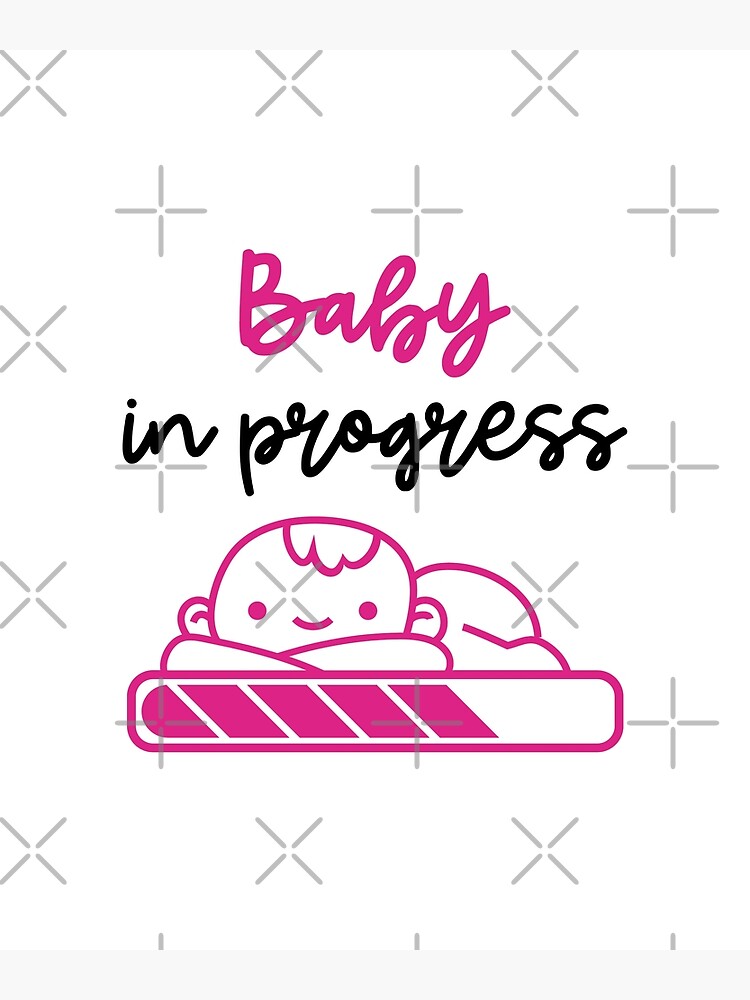 "Baby In Progress, Baby In Progress, baby loading, baby on the way