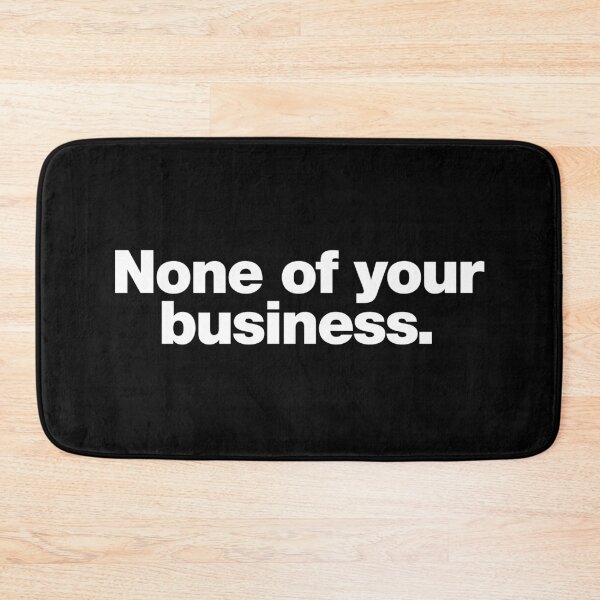 Item preview, None of your business. designed and sold by chestify.