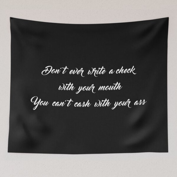 Item preview, Don & # 39; t Ever Write a Check With Your Mouth You Can & # 39; t Cash With Your Ass designed and sold by RickDesigns.
