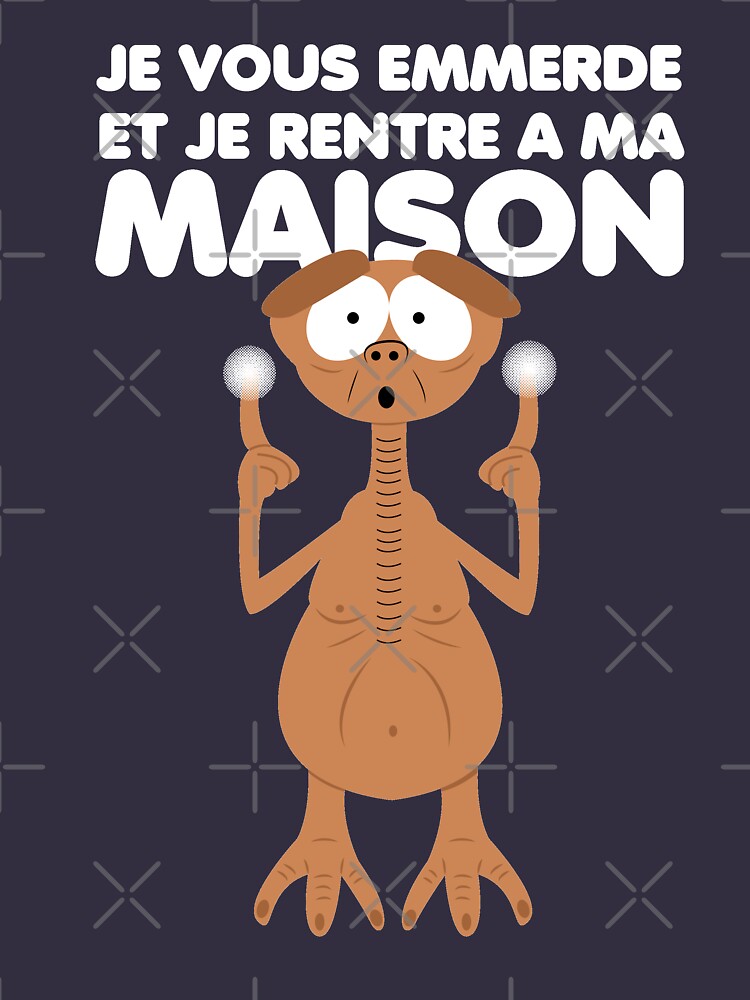 Je Vous Emmerd Et Je Rentre A Ma Maison "Je vous emmerde et je rentre à la maison." T-shirt by quickoss | Redbubble
