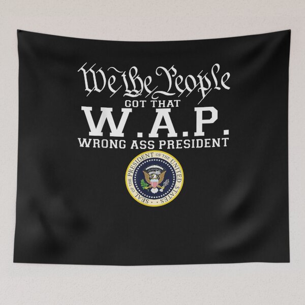 Aperçu de l'œuvre We The People Got That W.A.P Wrong Ass President T-Shirt créée et vendue par Lukifo-Super.
