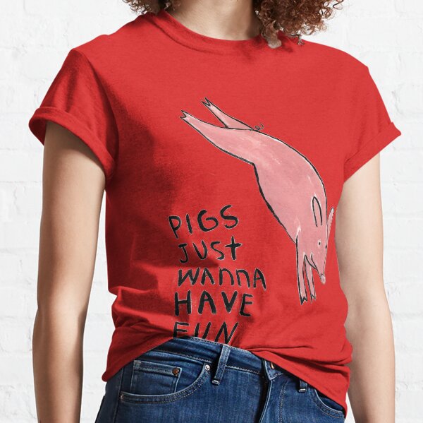 Pigs Just Wanna Have Fun #2 Classic T-Shirt