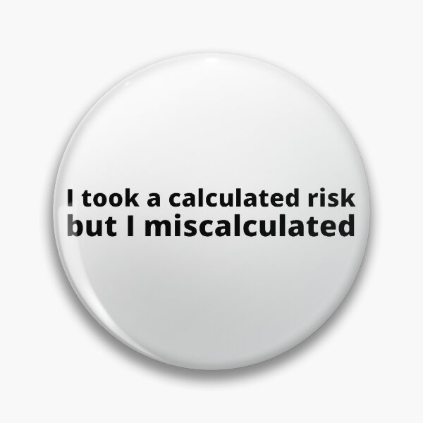 Item preview, I took a calculated risk but I miscalculated designed and sold by stjin.