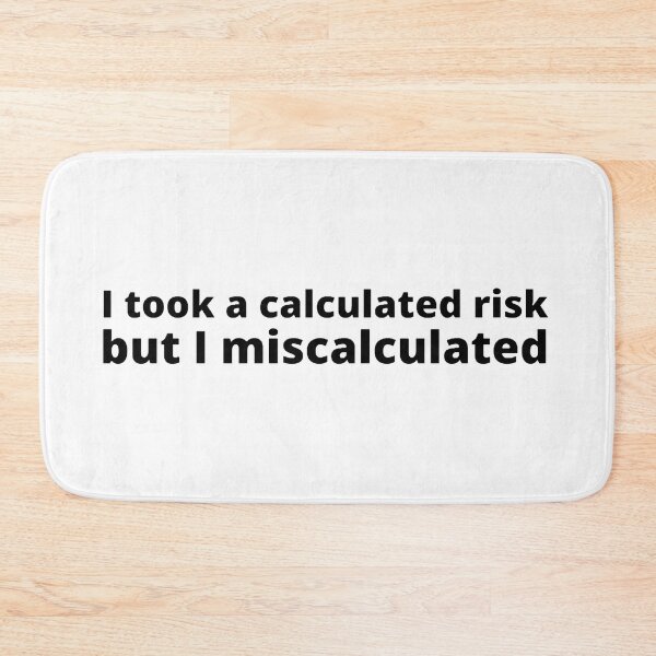 Item preview, I took a calculated risk but I miscalculated designed and sold by stjin.