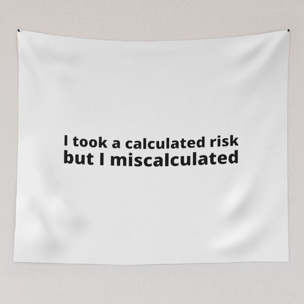 Item preview, I took a calculated risk but I miscalculated designed and sold by stjin.