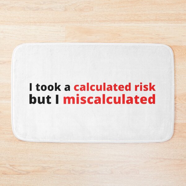 Item preview, I took a calculated risk but I miscalculated designed and sold by stjin.