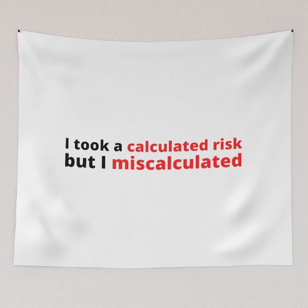Item preview, I took a calculated risk but I miscalculated designed and sold by stjin.
