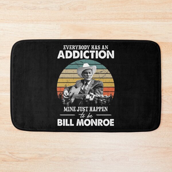 Item preview, Everybody Has An Addiction Mine Just Happens To Be Bill Monroe Vintage designed and sold by NeilGraye.