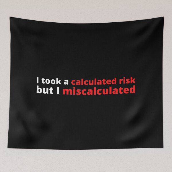 Item preview, I took a calculated risk but I miscalculated designed and sold by stjin.