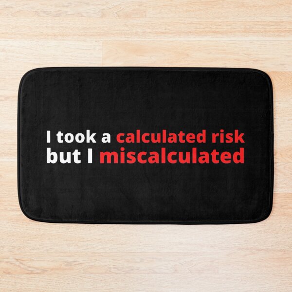 Item preview, I took a calculated risk but I miscalculated designed and sold by stjin.