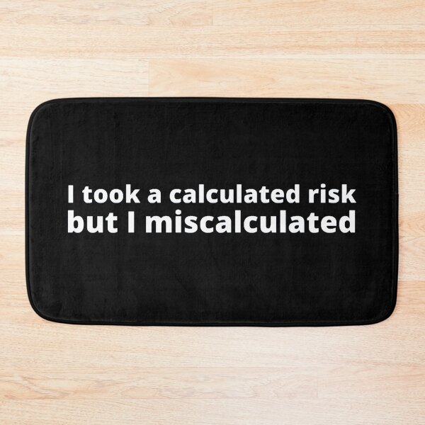 Item preview, I took a calculated risk but I miscalculated designed and sold by stjin.
