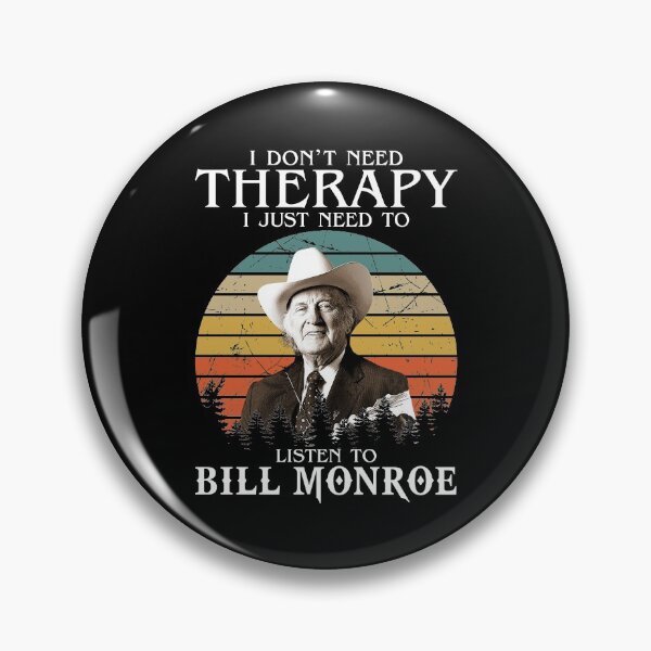 Item preview, I Don't Need Therapy I Just Need To Listen To Bill Monroe designed and sold by NeilGraye.