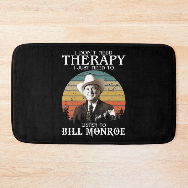 Item preview, I Don't Need Therapy I Just Need To Listen To Bill Monroe designed and sold by NeilGraye.