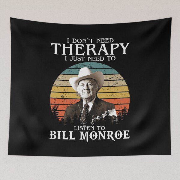 Item preview, I Don't Need Therapy I Just Need To Listen To Bill Monroe designed and sold by NeilGraye.