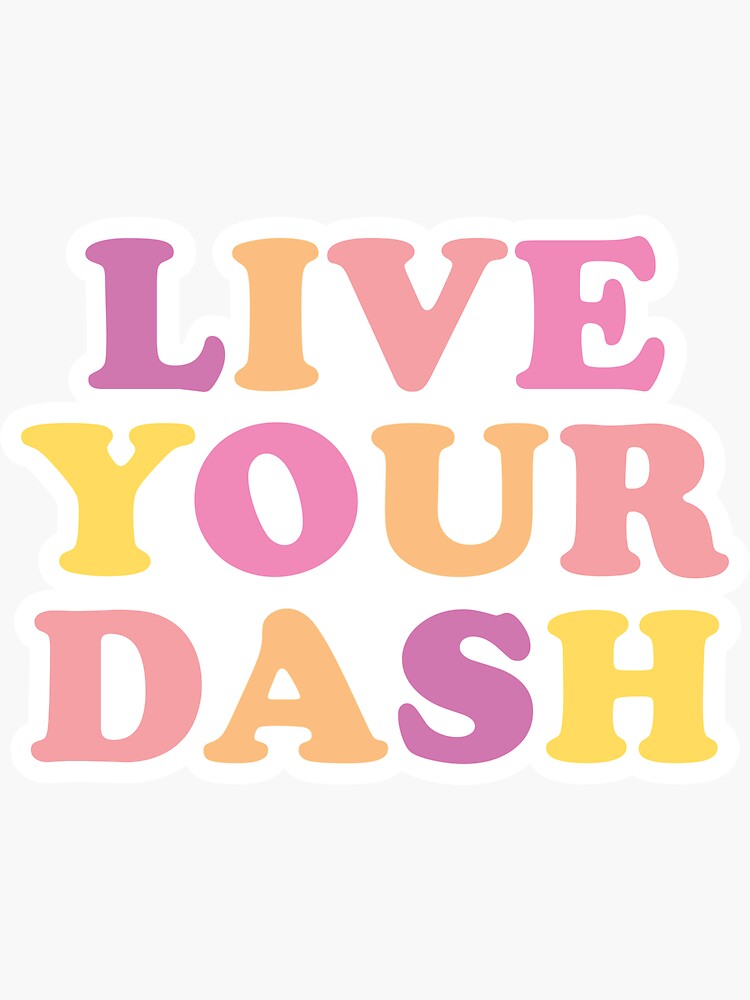 live-your-dash-sticker-for-sale-by-logan-fairchild-redbubble