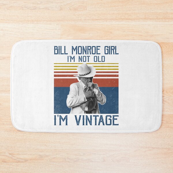 Item preview, Retro Bill Monroe Girl I'm Not Old I'm Vintage designed and sold by NeilGraye.