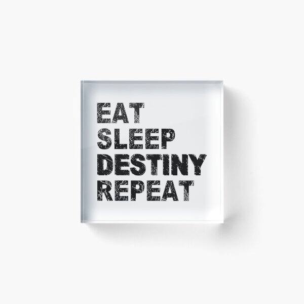 Eat Sleep Destiny Repeat Acrylic Block