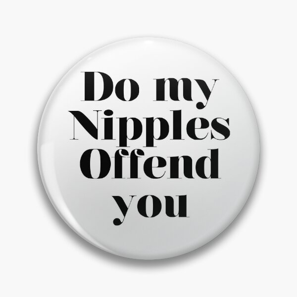 Item preview, Do my nipples offend you designed and sold by lfaexs.
