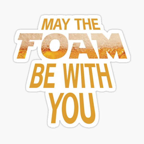 Beer May The Foam Be With You Sticker