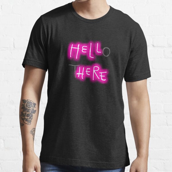 Hello There Essential T-Shirt for Sale by KanaHyde