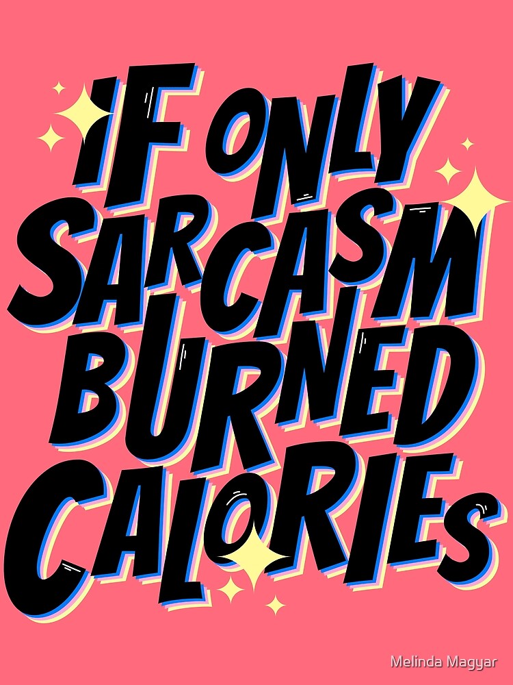 If only sarcasm burned calories by melcsee