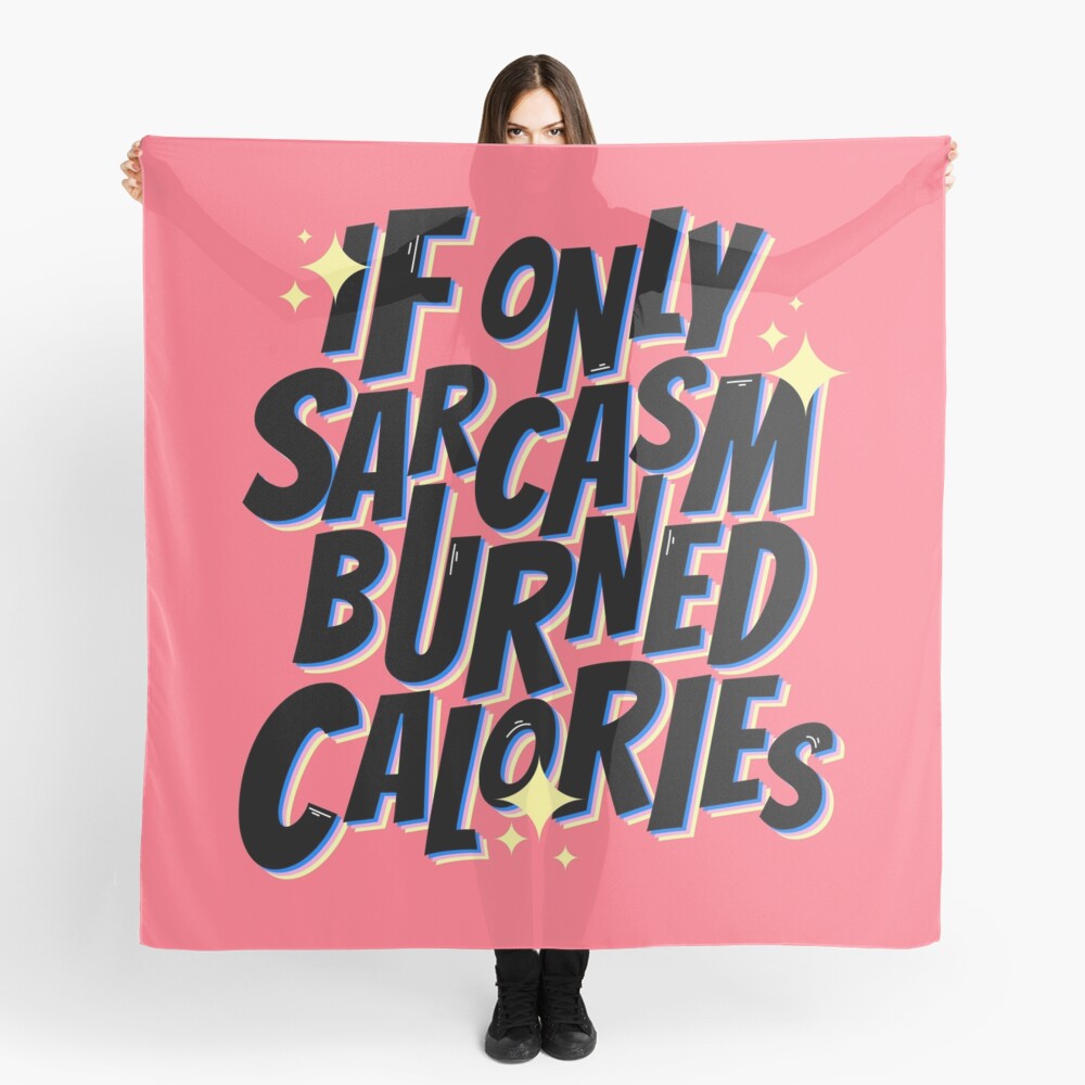 If only sarcasm burned calories Scarf