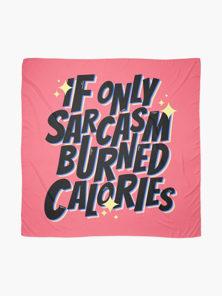 Alternate view of If only sarcasm burned calories Scarf