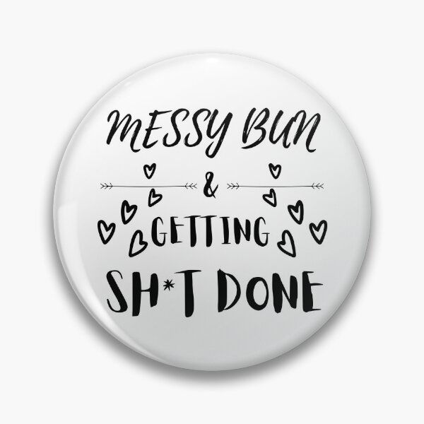 Artikelvorschau, Messy Bun & Getting Sh*t Done entworfen und verkauft von OMdesigns93.