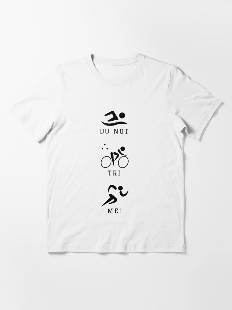 Thumbnail 2 of 7, Essential T-Shirt, Do NOT Tri me triathlon designed and sold by Yoyobloggers.