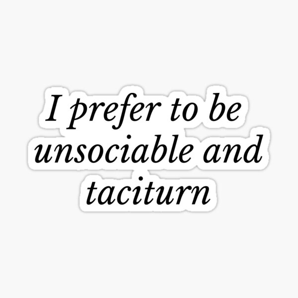 Item preview, I Prefer to be Unsociable and Taciturn designed and sold by flying-flamingo.