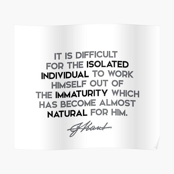 Immanuel Kant quotes - It is difficult for the isolated individual to work... Poster